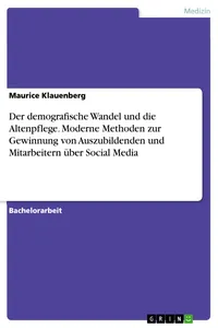 Der demografische Wandel und die Altenpflege. Moderne Methoden zur Gewinnung von Auszubildenden und Mitarbeitern über Social Media_cover