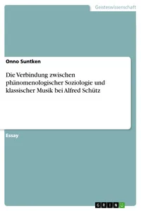 Die Verbindung zwischen phänomenologischer Soziologie und klassischer Musik bei Alfred Schütz_cover