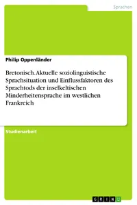 Bretonisch. Aktuelle soziolinguistische Sprachsituation und Einflussfaktoren des Sprachtods der inselkeltischen Minderheitensprache im westlichen Frankreich_cover