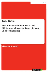 Private Sicherheitsdienstleister und Militärunternehmen. Strukturen, Relevanz und Rechtfertigung_cover