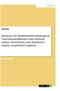 Konzepte der Marktmachtbestimmung im Fusionskontrollprozess. Eine kritische Analyse bestehender und diskutierter Ansätze im globalen Vergleich_cover