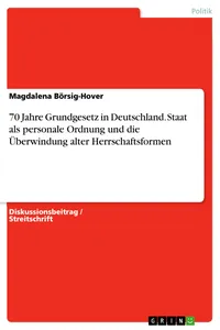70 Jahre Grundgesetz in Deutschland. Staat als personale Ordnung und die Überwindung alter Herrschaftsformen_cover