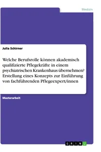Welche Berufsrolle können akademisch qualifizierte Pflegekräfte in einem psychiatrischen Krankenhaus übernehmen? Erstellung eines Konzepts zur Einführung von fachführenden Pflegeexpert/innen_cover