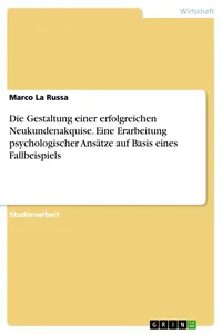 Die Gestaltung einer erfolgreichen Neukundenakquise. Eine Erarbeitung psychologischer Ansätze auf Basis eines Fallbeispiels_cover