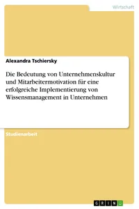 Die Bedeutung von Unternehmenskultur und Mitarbeitermotivation für eine erfolgreiche Implementierung von Wissensmanagement in Unternehmen_cover