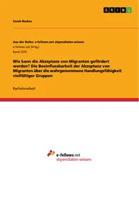 Wie kann die Akzeptanz von Migranten gefördert werden? Die Beeinflussbarkeit der Akzeptanz von Migranten über die wahrgenommene Handlungsfähigkeit vielfältiger Gruppen_cover