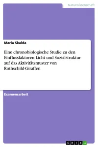 Eine chronobiologische Studie zu den Einflussfaktoren Licht und Sozialstruktur auf das Aktivitätsmuster von Rothschild-Giraffen_cover