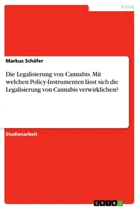 Die Legalisierung von Cannabis. Mit welchen Policy-Instrumenten lässt sich die Legalisierung von Cannabis verwirklichen?_cover