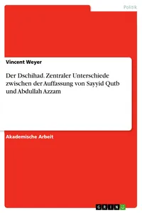Der Dschihad. Zentraler Unterschiede zwischen der Auffassung von Sayyid Qutb und Abdullah Azzam_cover