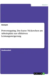 Powernapping. Das kurze Nickerchen am Arbeitsplatz zur effektiven Leistungssteigerung_cover