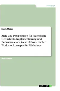 Ziele und Perspektiven für jugendliche Geflüchtete. Implementierung und Evaluation eines kreativ-künstlerischen Workshopkonzepts für Flüchtlinge_cover