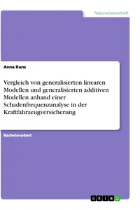 Vergleich von generalisierten linearen Modellen und generalisierten additiven Modellen anhand einer Schadenfrequenzanalyse in der Kraftfahrzeugversicherung_cover