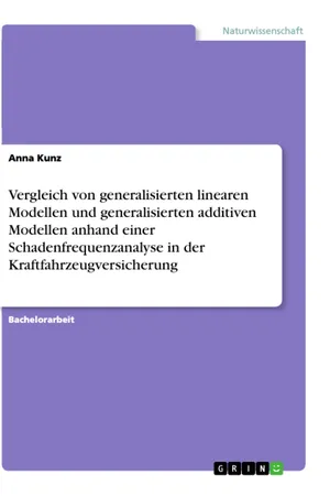 Vergleich von generalisierten linearen Modellen und generalisierten additiven Modellen anhand einer Schadenfrequenzanalyse in der Kraftfahrzeugversicherung