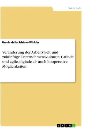 Veränderung der Arbeitswelt und zukünftige Unternehmenskulturen. Gründe und agile, digitale als auch kooperative Möglichkeiten