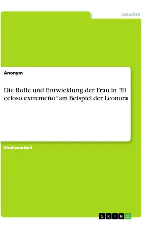 Die Rolle und Entwicklung der Frau in "El celoso extremeño" am Beispiel der Leonora