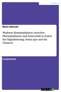 Moderne Kommunikation zwischen Pharmaindustrie und Ärzteschaft in Zeiten der Digitalisierung. Status quo und die Chancen_cover