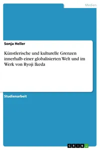 Künstlerische und kulturelle Grenzen innerhalb einer globalisierten Welt und im Werk von Ryoji Ikeda_cover