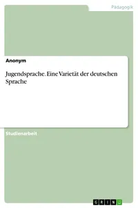 Jugendsprache. Eine Varietät der deutschen Sprache_cover