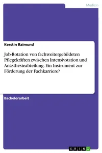 Job-Rotation von fachweitergebildeten Pflegekräften zwischen Intensivstation und Anästhesieabteilung. Ein Instrument zur Förderung der Fachkarriere?_cover