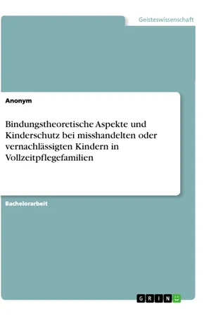 Bindungstheoretische Aspekte und Kinderschutz bei misshandelten oder vernachlässigten Kindern in Vollzeitpflegefamilien