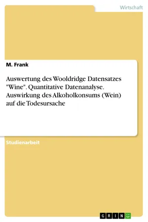 Auswertung des Wooldridge Datensatzes "Wine". Quantitative Datenanalyse. Auswirkung des Alkoholkonsums (Wein) auf die Todesursache