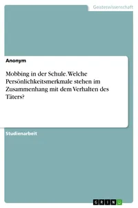 Mobbing in der Schule. Welche Persönlichkeitsmerkmale stehen im Zusammenhang mit dem Verhalten des Täters?_cover