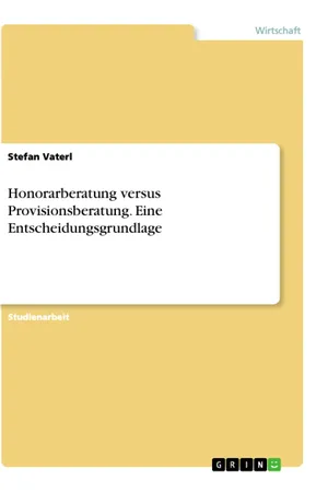 Honorarberatung versus Provisionsberatung. Eine Entscheidungsgrundlage