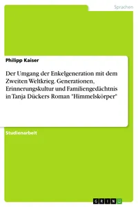 Der Umgang der Enkelgeneration mit dem Zweiten Weltkrieg. Generationen, Erinnerungskultur und Familiengedächtnis in Tanja Dückers Roman "Himmelskörper"_cover