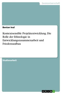 Kontextsensible Projektentwicklung. Die Rolle der Ethnologie in Entwicklungszusammenarbeit und Friedensaufbau_cover