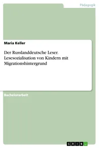Der Russlanddeutsche Leser. Lesesozialisation von Kindern mit Migrationshintergrund_cover