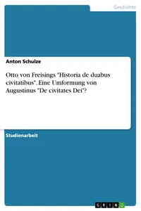 Otto von Freisings "Historia de duabus civitatibus". Eine Umformung von Augustinus "De civitates Dei"?_cover