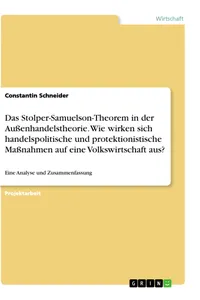 Das Stolper-Samuelson-Theorem in der Außenhandelstheorie. Wie wirken sich handelspolitische und protektionistische Maßnahmen auf eine Volkswirtschaft aus?_cover
