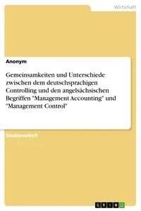 Gemeinsamkeiten und Unterschiede zwischen dem deutschsprachigen Controlling und den angelsächsischen Begriffen "Management Accounting" und "Management Control"_cover