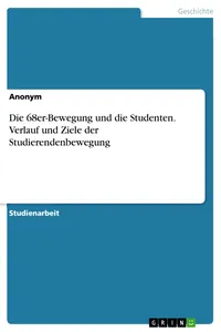 Die 68er-Bewegung und die Studenten. Verlauf und Ziele der Studierendenbewegung_cover