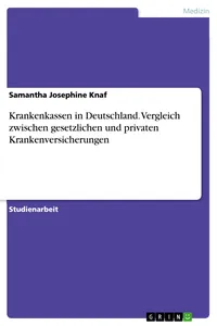 Krankenkassen in Deutschland. Vergleich zwischen gesetzlichen und privaten Krankenversicherungen_cover