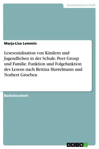 Lesesozialisation von Kindern und Jugendlichen in der Schule, Peer Group und Familie. Funktion und Folgefunktion des Lesens nach Bettina Hurrelmann und Norbert Groeben_cover