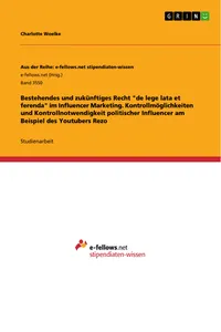 Bestehendes und zukünftiges Recht "de lege lata et ferenda" im Influencer Marketing. Kontrollmöglichkeiten und Kontrollnotwendigkeit politischer Influencer am Beispiel des Youtubers Rezo