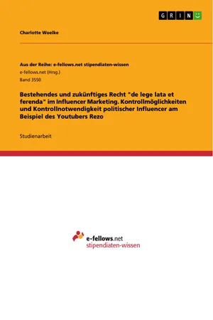 Bestehendes und zukünftiges Recht "de lege lata et ferenda" im Influencer Marketing. Kontrollmöglichkeiten und Kontrollnotwendigkeit politischer Influencer am Beispiel des Youtubers Rezo