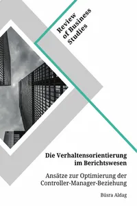 Die Verhaltensorientierung im Berichtswesen. Ansätze zur Optimierung der Controller-Manager-Beziehung_cover