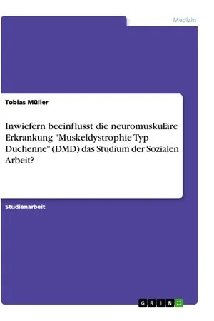 Inwiefern beeinflusst die neuromuskuläre Erkrankung "Muskeldystrophie Typ Duchenne" (DMD) das Studium der Sozialen Arbeit?