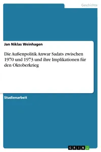 Die Außenpolitik Anwar Sadats zwischen 1970 und 1973 und ihre Implikationen für den Oktoberkrieg_cover