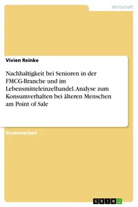 Nachhaltigkeit bei Senioren in der FMCG-Branche und im Lebensmitteleinzelhandel. Analyse zum Konsumverhalten bei älteren Menschen am Point of Sale_cover
