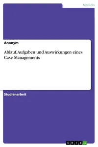Ablauf, Aufgaben und Auswirkungen eines Case Managements_cover