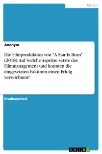 Die Filmproduktion von "A Star Is Born. Auf welche Aspekte setzte das Filmmanagement und konnten die eingesetzten Faktoren einen Erfolg verzeichnen?_cover