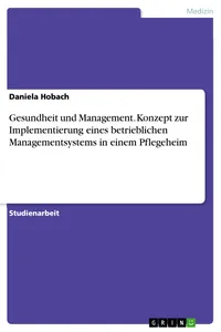 Gesundheit und Management. Konzept zur Implementierung eines betrieblichen Managementsystems in einem Pflegeheim_cover
