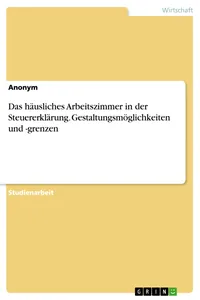 Das häusliches Arbeitszimmer in der Steuererklärung. Gestaltungsmöglichkeiten und -grenzen_cover
