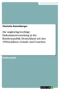 Die ungleichgewichtige Einkommensverteilung in der Bundesrepublik Deutschland seit den 1950er-Jahren. Gründe und Ursachen_cover