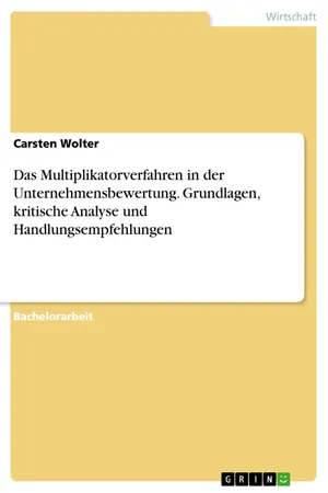 Das Multiplikatorverfahren in der Unternehmensbewertung. Grundlagen, kritische Analyse und Handlungsempfehlungen