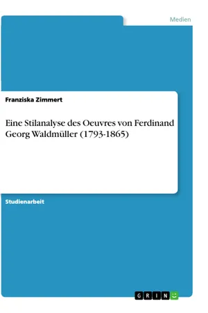 Eine Stilanalyse des Oeuvres von Ferdinand Georg Waldmüller (1793-1865)