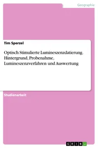 Optisch Stimulierte Lumineszenzdatierung. Hintergrund, Probenahme, Lumineszenzverfahren und Auswertung_cover